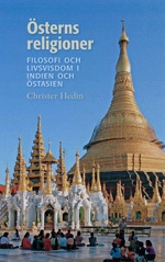 Österns religioner : filosofi och livsvisdom i Indien och Östasien; Christer Hedin; 2013