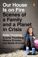 Our House Is on Fire : Scenes of a Family and a Planet in Crisis; Malena Ernman, Greta Thunberg, Beata Thunberg, Svante Thunberg; 2020