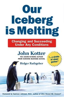 Our iceberg is melting : changing and succeeding under any conditions; John P. Kotter; 2006