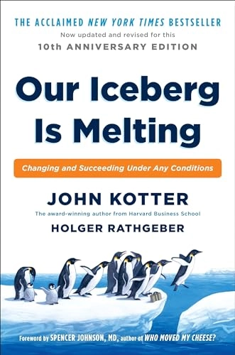 Our iceberg is melting : changing and succeeding under any conditions; John P. Kotter; 2016