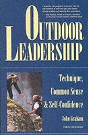 Outdoor leadership : technique, common sense & self-confidence; John Graham; 1997