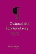 Oväntad död - förväntad sorg : en etnologisk studie av sörjandets processer; Britta Lundgren; 2006