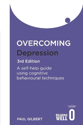 Overcoming depression : a self-help guide using cognitive behavioral techniques; Paul Gilbert; 2009