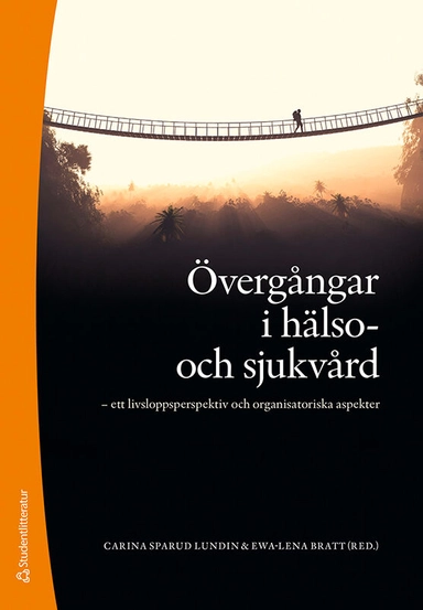 Övergångar i hälso- och sjukvård : ett livsloppsperspektiv och organisatoriska aspekter; Carina Sparud Lundin, Ewa Lena Bratt, Inger Benkel, Lina Bergman, Michaela Dellenmark Blom, Anna Lena Brorsson, Gunnel Hensing, Eva Lidén, Karolina Lindén, Lisbeth Löpare-Johansson, Mona Ringdal, Anders Ringnér, Irén Tiberg, Lena Zidén; 2021