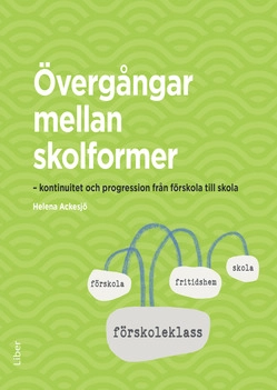 Övergångar mellan skolformer : kontinuitet och progression från förskola till skola; Helena Ackesjö; 2016