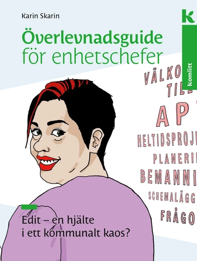 Överlevnadsguide för enhetschefer : Edit – en hjälte i ett kommunalt kaos?; Karin Skarin; 2020