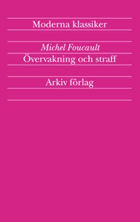 Övervakning och straff : fängelsets födelse; Michel Foucault; 2003