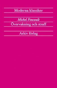 Övervakning och straff : fängelsets födelse; Michel Foucault; 2017