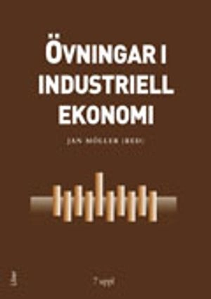 Övningar i industriell ekonomi; Jan Möller (red.); 2007