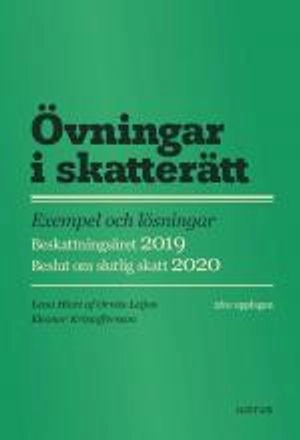 Övningar i skatterätt : exempel och lösningar : beskattningsåret 2019 : beslut om slutlig skatt 2020; Lena Hiort af Ornäs Leijon, Eleonor Kristoffersson; 2019