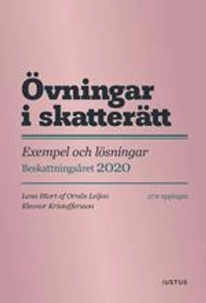 Övningar i skatterätt : exempel och lösningar - beskattningsåret 2020 : beslut om slutlig skatt 2021; Lena Hiort af Ornäs Leijon, Eleonor Kristoffersson; 2020