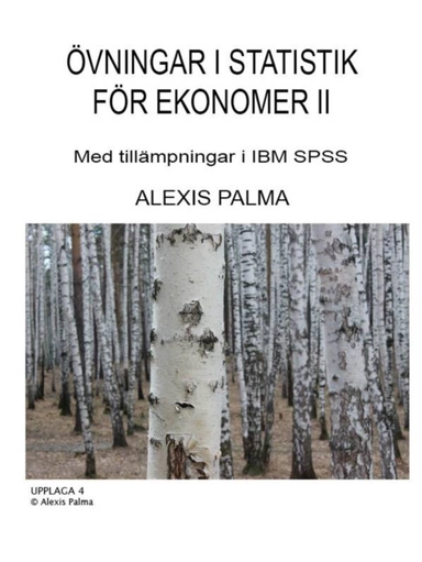 Övningar i statistik för ekonomer II : med tillämpningen i IBM SPSS; Alexis Palma; 2021