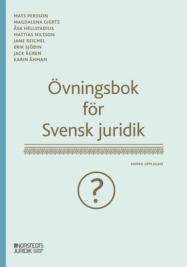 Övningsbok för Svensk juridik; Mats Persson, Magdalena Giertz, Åsa Hellstadius, Mattias Nilsson, Jane Reichel, Erik Sjödin, Jack Ågren, Karin Åhman; 2023