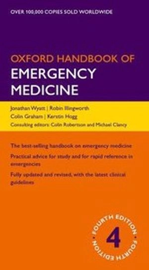 Oxford Handbook of Emergency Medicine; Wyatt Jonathan P., Illingworth Robin N., Graham Colin A., Hogg Kerstin, Colin Robertson, Michael Clancy; 2012