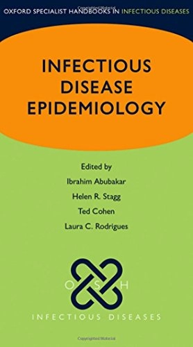 Oxford specialist handbook of infectious disease epidemiology; I. Abubakar, Helen R. Stagg, Ted Cohen, Laura C. Rodrigues; 2016