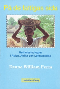 På de fattigas sida : befrielseteologier i Asien, Afrika och Latinamerika; Deane William Ferm; 1991