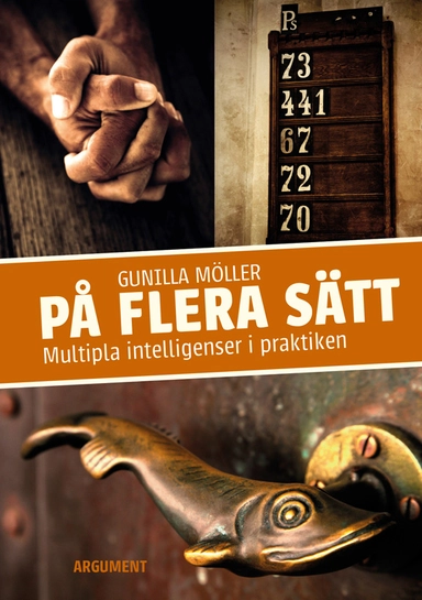 På flera sätt : multipla intelligenser i praktiken; Gunilla Möller; 2012