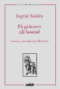 På gränsen till bostad : avvisning, utvisning, specialkontrakt; Ingrid Sahlin; 1996