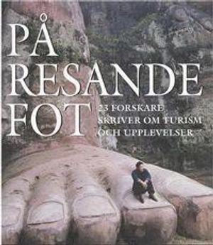 På resande fot : 23 forskare skriver om turism och upplevelser : antologi; Margareta Elg, ETOUR; 2001