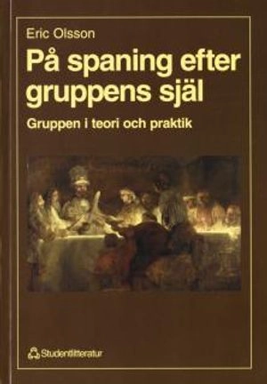 På spaning efter gruppens själ - - gruppen i teori och praktik; Eric Olsson; 1998