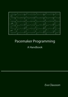 Pacemaker programming : a handbook; Eva Clausson; 2013