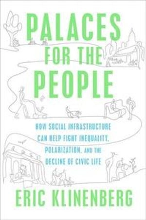 Palaces for the People; Eric Klinenberg; 2018