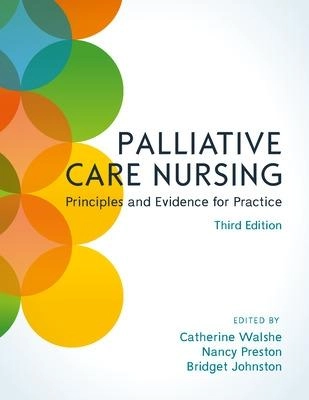 Palliative Care Nursing: Principles and Evidence for Practice; Catherine Walshe; 2018