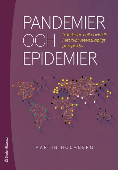 Pandemier och epidemier : från kolera till covid-19 i ett tvärvetenskapligt perspektiv; Martin Holmberg; 2020