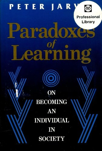 Paradoxes of Learning. On Becoming an Individual in Society; Peter Jarvis; 1992