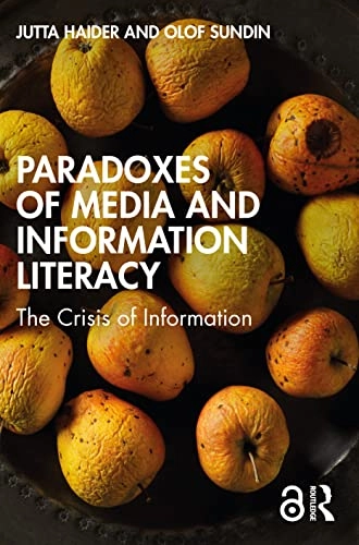 Paradoxes of media and information literacy : the crisis of information; Jutta Haider; 2022