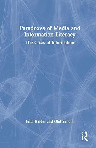 Paradoxes of media and information literacy : the crisis of information; Jutta Haider; 2022