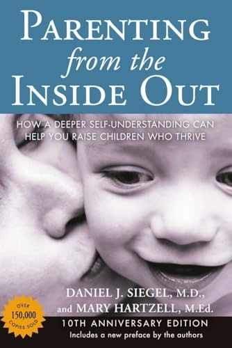 Parenting from the inside out : how a deeper self-understanding can help you raise children who thrive; Daniel J. Siegel; 2014