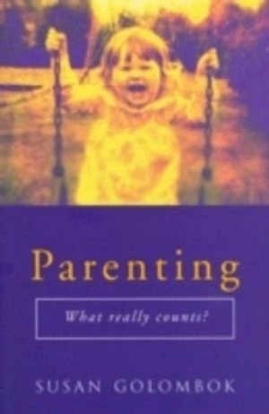 Parenting : what really counts?; Susan Golombok; 2000