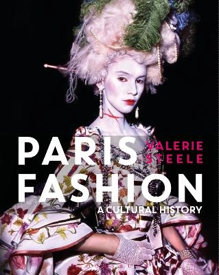 Paris Fashion: A Cultural History; Valerie Steele; 2017