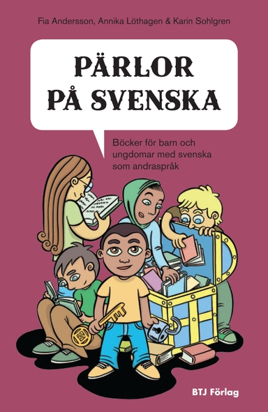 Pärlor på svenska : böcker för barn och ungdomar med svenska som andraspråk; Fia Andersson, Annika Löthagen, Karin Sohlgren; 2013