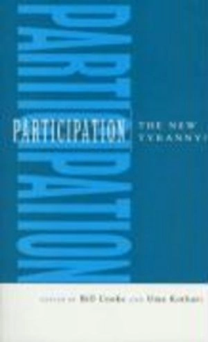 Participation: the new tyranny?; Bill Cooke, Uma Kothari; 2001