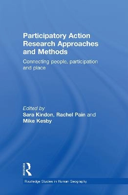 Participatory action research approaches and methods : connecting people, participation and place; Sara Louise. Kindon, Rachel. Pain, Mike Kesby; 2007