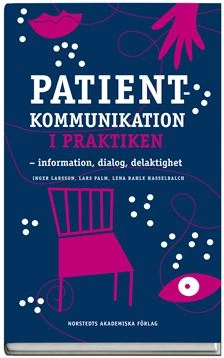 Patientkommunikation i praktiken : information, dialog, delaktighet; Inger Larsson, Lena Rahle Hasselbalch, Lars Palm; 2008