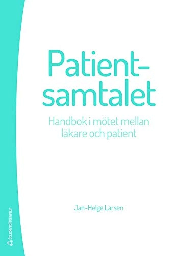 Patientsamtalet : handbok i mötet mellan läkare och patient; Jan-Helge Larsen; 2015