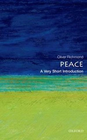 Peace : a very short introduction; Oliver P. Richmond; 2014