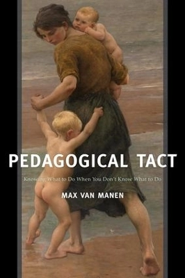 Pedagogical tact : knowing what to do when you don't know what to do; Max Van Manen; 2015