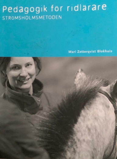 Pedagogik för ridlärare : strömsholmsmetoden; Mari Zetterqvist Blokhuis; 2004