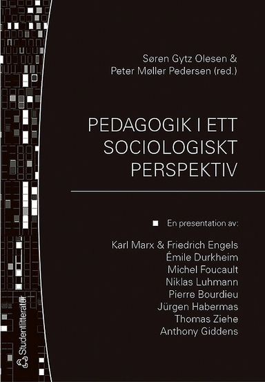 Pedagogik i ett sociologiskt perspektiv : en presentation av: Karl Marx & Friedrich Engels, Émile Durkheim, Michel Focault, Niklas Luhmann, Pierre Bourdieu, Jürgen Habermas, Thomas Ziehe, Anthony Giddens; Søren Gytz Olesen, Peter Møller Pedersen; 2004