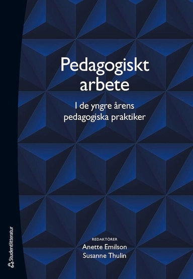 Pedagogiskt arbete i de yngre årens pedagogiska praktiker; Anette Emilson, Susanne Thulin, Christian Andersson, Thomas Beery, Ingmarie Bengtsson, Camilla Forsberg, Ingela Friberg, Marie Fridberg, Anna Henriksson, Agneta Jonsson, Anders Jönsson, Kristina Lund, Petra Magnusson, Sven Persson, Andreas Redfors, Linda Reneland-Forsman, Ann Steen, Carita Sjöberg Larsson, Charlotte Tullgren, Monika Vinterek; 2023