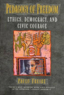 Pedagogy of freedom : ethics, democracy, and civic courage; Paulo Freire; 1998