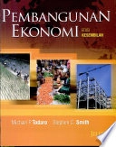 PEMBANGUNAN EKONOMI, edisi 9, jilid 1; Michael P. Todaro, Stephen C. Smith; 2006