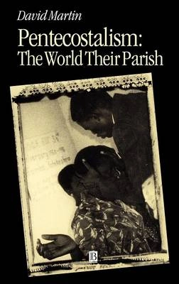 Pentecostalism - the world their parish; David Martin; 2001