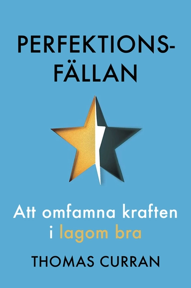 Perfektionsfällan : att omfamna kraften i lagom bra; Thomas Curran; 2023