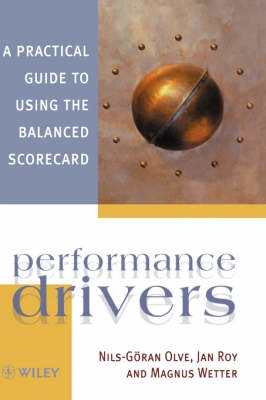 Performance Drivers: A Practical Guide to Using the Balanced Scorecard; Nils-Göran Olve, Jan Roy, Magnus Wetter; 2000