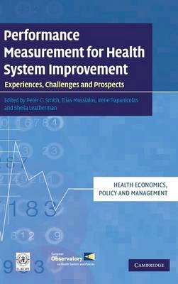 Performance measurement for health system improvement : experiences, challenges and prospects; Peter Smith; 2009